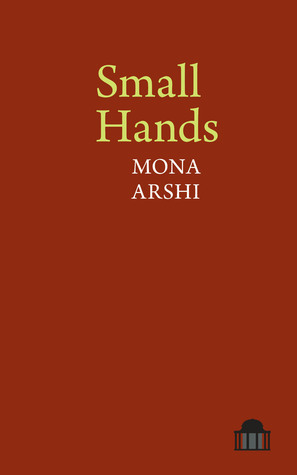 Small Hands by Mona Arshi