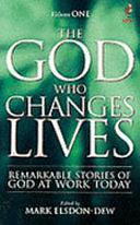 The God who Changes Lives, Volume 1 by Mark Elsdon-Dew