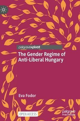 The Gender Regime of Anti-Liberal Hungary by Éva Fodor