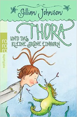 Thora Und Das Kleine Grüne Einhorn by Gillian Johnson