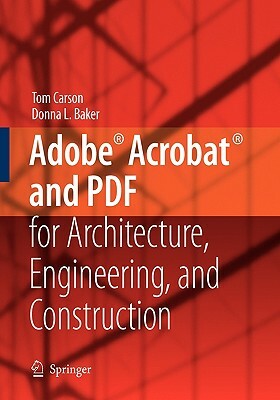 Adobe(r) Acrobat(r) and PDF for Architecture, Engineering, and Construction by Tom Carson, Donna L. Baker
