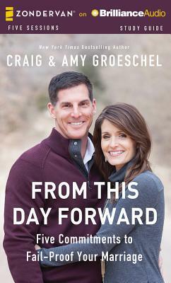 From This Day Forward: Five Commitments to Fail-Proof Your Marriage by Craig Groeschel, Amy Groeschel