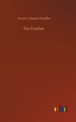 The Feather by Ford H. Madox Hueffer