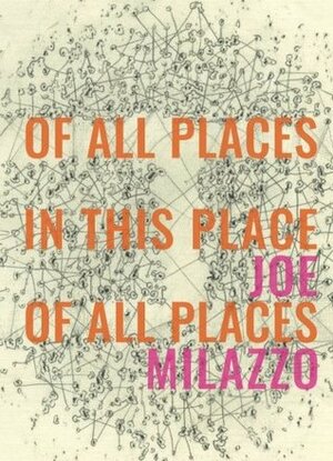 Of All Places In This Place Of All Places by Joe Milazzo