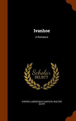 Ivanhoe: A Romance by Walter Scott, Porter Lander MacClintock