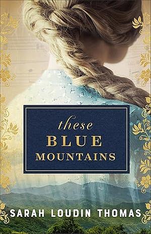 These Blue Mountains by Sarah Loudin Thomas