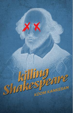 Killing Shakespeare by Koom Kankesan