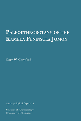 Paleoethnobotany of the Kameda Peninsula Jomon, Volume 73 by Gary W. Crawford