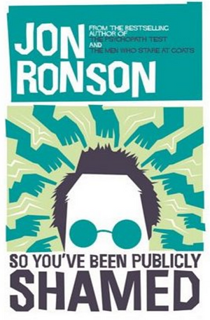 [So You've Been Publicly Shamed] SO YOUVE BEEN PUBLICLY SHAMED:So You Have Been Publicly Shamed by Jon Ronson