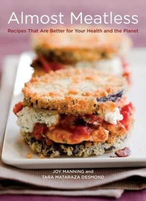 Almost Meatless: Recipes That Are Better for Your Health and the Planet by Joy Manning