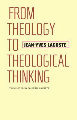 From Theology to Theological Thinking by Jeffrey Bloechl, W Chris Hackett, Jean-Yves Lacoste