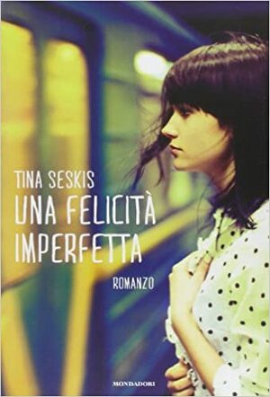 Una felicità imperfetta by Tina Seskis