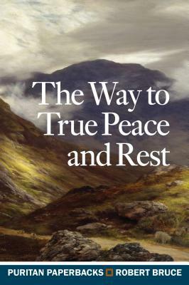 Way to True Peace and Rest by Robert Bruce