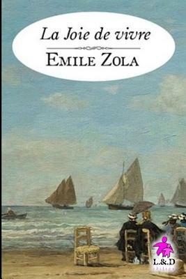 La Joie de Vivre: Les Rougon-Macquart .12 by Émile Zola