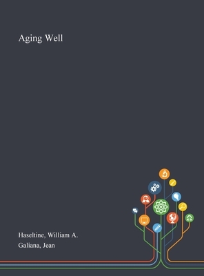 Aging Well by William A. Haseltine, Jean Galiana