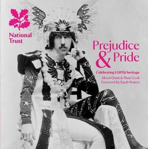 Prejudice & Pride: Celebrating LGBTQ Heritage by Alison Oram, Matt Cook, Sarah Waters