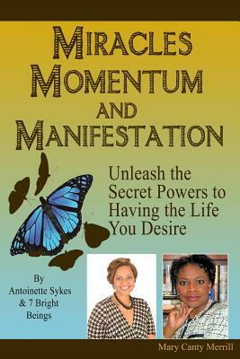 Miracles, Momentum and Manifestation: Breakdown to Breakthrough by Antoinette Sykes, Mary Canty Merrill Phd