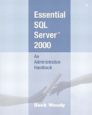 Essential SQL Server¿ 2000: An Administration Handbook by Buck Woody, Stacie Parillo