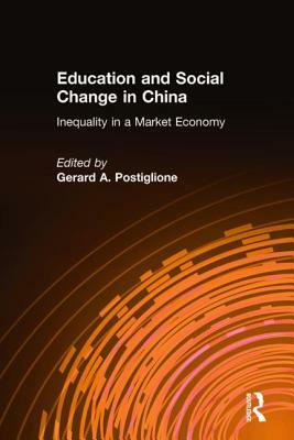 Education and Social Change in China: Inequality in a Market Economy by Gerard A. Postiglione
