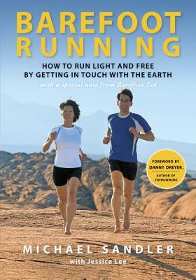 Barefoot Running: How to Run Light and Free by Getting in Touch with the Earth by Michael Sandler, Jessica Lee