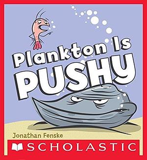 Plankton is Pushy by Jonathan Fenske, Jonathan Fenske