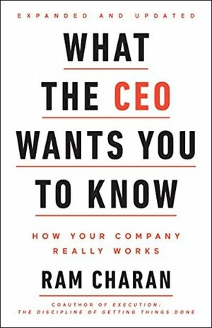 What the CEO Wants You To Know, Expanded and Updated: How Your Company Really Works by Ram Charan