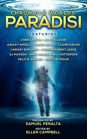 Chronicle Worlds: Paradisi by Ellen Campbell, Cheri Lasota, Louisa Locke, S.J. Mayeski, Joseph Robert Lewis, Bill Patterson, Samuel Peralta, Lindsay Edmunds, Andy McKell, Rey Wright, Rey Wright, Claire Davon