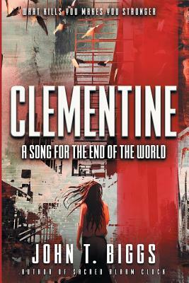 Clementine: A Song for the End of the World by John T. Biggs