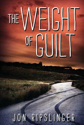 The Weight of Guilt by Jon Ripslinger