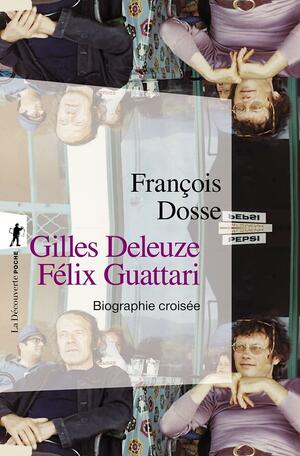 Gilles Deleuze, Felix Guattari : Biographie croisée by François Dosse