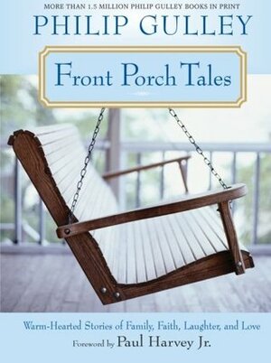 Front Porch Tales: Warm Hearted Stories of Family, Faith, Laughter and Love by Philip Gulley