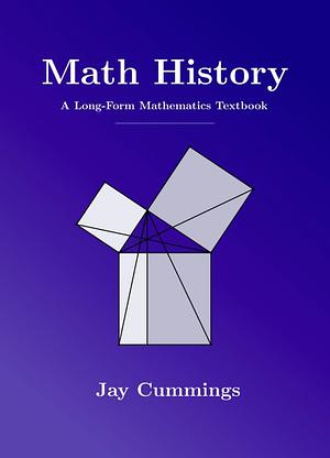 Math History: A Long-Form Mathematics Textbook by Jay Cummings