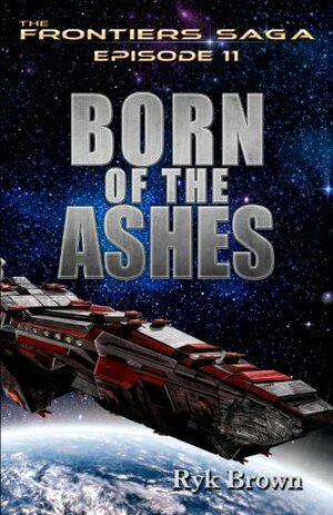 Ep.# 11 - Born of the Ashes: Volume 11 by Ryk Brown