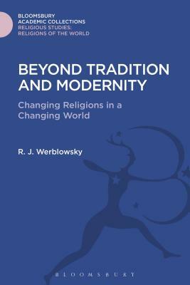 Beyond Tradition and Modernity: Changing Religions in a Changing World by R. J. Zwi Werblowsky