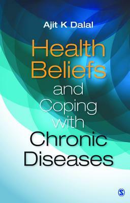 Health Beliefs and Coping with Chronic Diseases by Ajit K. Dalal