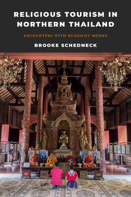 Religious Tourism in Northern Thailand: Encounters with Buddhist Monks by Brooke Schedneck