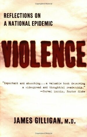 Violence: Reflections on a National Epidemic by James Gilligan