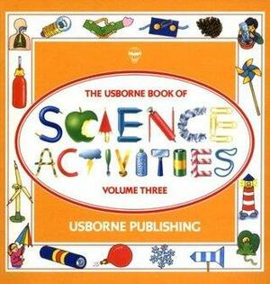 The Usborne Book of Science Activities, Vol. 3 by Paul Shipton, Rebecca Heddle