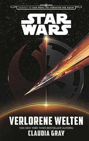 Star Wars: Verlorene Welten: Journey to Star Wars: Das Erwachen der Macht by Claudia Gray