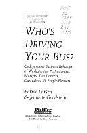 Who's Driving Your Bus: Codependent Business Behaviors of Workaholics, Perfectionists, Martyrs, Tap Dancers, Caretakers, and People Pleasers by Jeanette Goodstein, Earnest Larsen