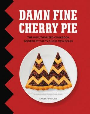 Damn Fine Cherry Pie: And Other Recipes from Tv's Twin Peaks by Lindsey Bowden