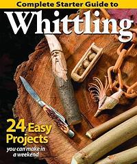 Complete Starter Guide to Whittling: 24 Easy Projects You Can Make in a Weekend (Fox Chapel Publishing) Beginner-Friendly Step-by-Step Instructions, Tips, and Ready-to-Carve Patterns for Toys & Gifts by Woodcarving Illustrated, Woodcarving Illustrated