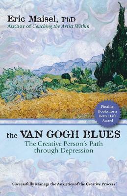 The Van Gogh Blues: The Creative Persona's Path Through Depression by Eric Maisel