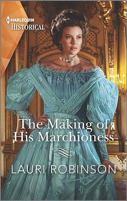 The Making of His Marchioness by Lauri Robinson, Lauri Robinson