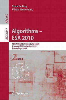 Algorithms -- ESA 2010, Part II: 18th Annual European Symposium, Liverpool, Uk, September 6-8, 2010, Proceedings by 