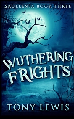 Wuthering Frights (Skullenia Book 3) by Tony Lewis