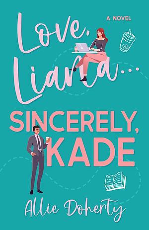 Love, Liana... Sincerely, Kade by Allie Doherty