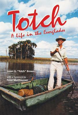 Totch: A Life in the Everglades by Loren G. Brown