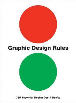Graphic Design Rules: 365 Essential Design Dos and Don'ts by Sean Adams, Tony Seddon, John Foster, Peter Dawson