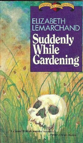 Suddenly While Gardening by Elizabeth Lemarchand